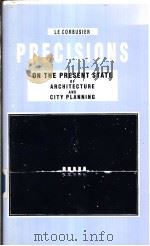LE CORBUSIER PRECISIONS ON THE PRESENT STATE OF ARCHITECTURE AND CITY PLANNING     PDF电子版封面     