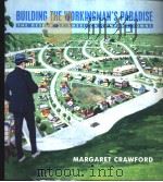 BUILDING THE WORKINGMAN'S PARADISE THE DESIGN OF AMERICAN COMPANY TOWNS     PDF电子版封面  0860916952   