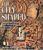 THE CITY SHAPED URBAN PATTERNS AND MEANINGS THROUGH HISTORY     PDF电子版封面  0500341184   