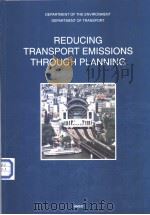 DEPARTMENT OF THE ENVIRONMENT DEPARTMENT OF TRANSPORT REDUCING TRANSPORT EMISSIONS THROUGH PLANNING（ PDF版）