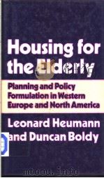Housing for the Elderly PLANNING AND POLICY FORMULATION IN WESTERN EUROPE AND NORTH AMERICA LEONARD     PDF电子版封面  0213393490   