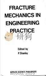 FRACTURE MECHANICS IN ENGINEERING PRACTICE     PDF电子版封面  0853347239  P.STANLEY 