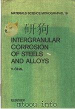 Intergranular corrosion of steels and alloys  （Materials science monographs 18）     PDF电子版封面  0444996443   
