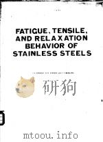 FATIGUE，TENSILE，AND RELAXATION BEHAVIOR OF STAINLESS STEELS（ PDF版）