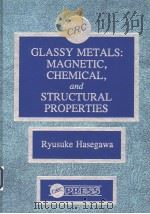 Glassy Metals：Magnetic，Chemical，and Structural Properties     PDF电子版封面  0849357462   