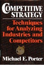 COMPETITIVE STRATEGY：Techniques for Analyzing Industries and Competitors     PDF电子版封面  0029253608  Michael E.Porter 