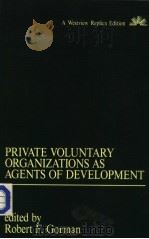 PRIVATE VOLUNTARY ORGANIZATIONS AS AGENTS OF DEVELOPMENT     PDF电子版封面     