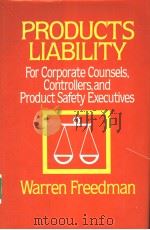 PRODUCTS LIABILITY FOR CORPORATE COUNSELS，CONTROLLERS，AND PRODUCT SAFETY EXECUTIVES     PDF电子版封面  0442224931   