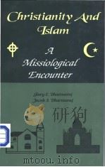 CHRISTIANITY AND ISLAM: A MISSIOLOGICAL ENCOUNTER     PDF电子版封面  8182144113   