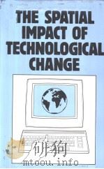 THE SPATIAL IMPACT OF TECHNOLOGICAL CHANGE     PDF电子版封面  0709950063   