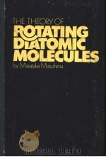 THE THEORY OF ROTATING DIATOMIC MOLECULES     PDF电子版封面     