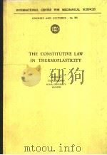 THE CONSTITUTIVE LAW IN THERMOPLASTICITY   1984  PDF电子版封面  3211817964  EDITED BY Th.LEHMANN RUHR-UNIV 