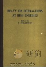 HEAVY ION INTERACTIONS AT HIGH ENERGIES     PDF电子版封面     
