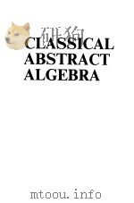 CLASSICAL ABSTRACT ALGEBRA     PDF电子版封面     