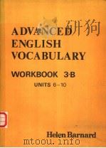 ADVANCED ENGLISH VOCABULARY WORKBOOK 3-B(Units 6-10)     PDF电子版封面    Helen Barnard 
