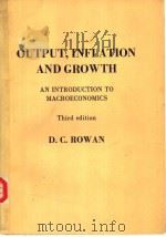 OUTPUT，INFLATION AND GROWTH AN INTRODUCTION TO MACROECONOMICS (Third edition)     PDF电子版封面    D.C.ROWAN 