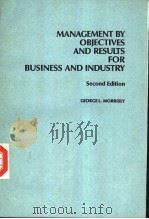 MANAGEMENT BY OBJECTIVES AND RESULTS FOR BUSINESS AND INDUSTRY (Second Edition)     PDF电子版封面    GEORGEL.MORRISEY 