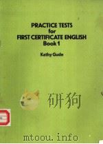 PRACTICE TESTS FOR FIRST CERTIFICATE ENGLISH BOOK 1 KATHY GUDE     PDF电子版封面     