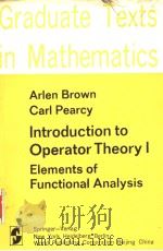 Graduate Texts in Mathematics Arlen Brown Carl Peary Introduction to Operator Theory 1 Elements of F     PDF电子版封面  0387902570   