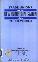 TRADE UNIONS AND THE NEW INDUSTRIALIZATION OF THE THIRD WORLD   1999  PDF电子版封面  0822911523  ROGER SOUTHALL 