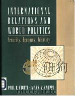 INTERNATIONAL RELATIONS AND WORLD POLITICS SECURITY，ECONOMY，IDENTITY     PDF电子版封面  0134809300  PAUL R·VIOTTI  MARK V·KAUPPI 