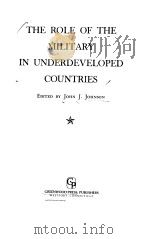 THE ROLE OF THE MILITARY  IN UNDERDEVELOPED COUNTRIES     PDF电子版封面  0313227845  EDITED BY JOHN J· JOHNSON 