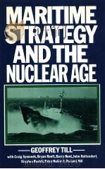 MARITIME STRATEGY AND THE NUCLEAR AGE   1982  PDF电子版封面  0333261097  GEOFFREY TILL WITH OTHERS 