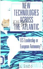 New Technologies Across the Atlantic US Leadership or European Autonomy?   1988  PDF电子版封面  0745004423  Mario Pianta with a foreword b 