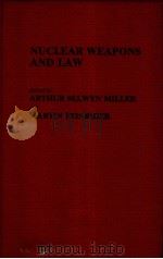 NUCLEAR WEAPONS AND LAW   1984  PDF电子版封面  0313242062  ARTHUR SELWYN MILLER AND MARTI 