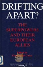 DRIFTING APART? THE SUPERPOWERS AND THEIR EUROPEAN ALLIES   1989  PDF电子版封面  0080367119  Edited by CHRISTOPHER COKER 