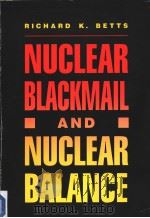 Nculear Blackmail and Nuclear Balance     PDF电子版封面  0815709358  RICHARD K.BETTS 