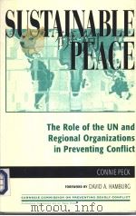 SUSTAINABLE PEACE:The Role of the UN and Regional Organizations in Preventing conflict     PDF电子版封面  0847685616  Connie Peck 