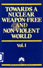 TOWARDS A NUCLEAR WEAPON-FREE AND NON-VIOLENT WORLD VOL.Ⅰ     PDF电子版封面     
