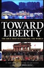 TOWARD LIBERTY:THE IDEA THAT IS CHANGING THE WORLD     PDF电子版封面  1930865260  DAVID BOAZ 