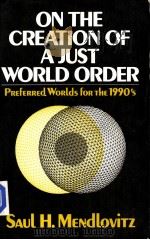 On the Creation of a Just World Order:Preferred Worlds for the 1990's     PDF电子版封面  0029209005  Saul H.Mendlovitz 