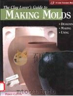 The Clay Lover's Guide to MAKING MOLDS     PDF电子版封面  1579900224   