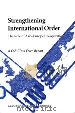 Strengthening International Order  The Role of Asia-Europe Co-operation     PDF电子版封面    A CAEC Task Force Report 