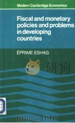 FISCAL AND MONETARY POLICIES AND PROBLEMS IN DEVELOPING COUNTRIES   1983  PDF电子版封面  0521249007  Eprime Eshag 