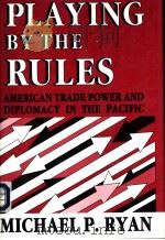 Playing by the Rules:American Trade Power and Diplomacy in the Pacific     PDF电子版封面  0878405798  MICHAEL P.RYAN 