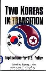 TWO KOREAS IN TRANSITION  Implications for U.S.Policy     PDF电子版封面  0887020674  Ilpyong J.Kim 