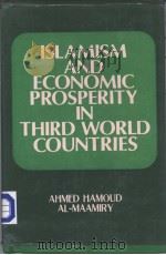 ISLAMISM AND ECONOMIC PROSPERITY IN THIRD WORLD COUNTRIES   1983  PDF电子版封面    AHMED HAMOUD AL-MAAMIRY 