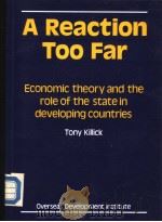 A Reaction Too Far Economic theory and the role of the state in developing countries     PDF电子版封面  0850031206  Tony Killick 