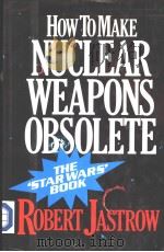 HOW TO MAKE  NUCLEAR WEAPONS OBSOLETE     PDF电子版封面  0283992735   