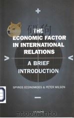 THE ECONOMIC FACTOR IN INTERNATIONAL RELATIONS     PDF电子版封面  1860646638  Spyros Economides & Peter Wils 