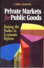 Private Markets for Public Goods  Raising the Stakes in Economic Reform     PDF电子版封面  0815732309  CAROL GRAHAM 