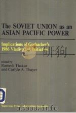 The Soviet Union as an Asian Pacific Power  Implications of Gorbachev's 1986 Vladivostok Initia     PDF电子版封面    Ramesh Thakur and Carlyle A.Th 