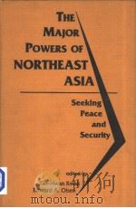 The Major Powers of NORTHEAST ASIA  Seeking Peace and Security     PDF电子版封面  1555875661  Tae-Hwan Kwak  Edward A.Olsen 