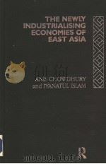 THE NEWLY INDUSTRIALISING ECONOMIES OF EAST ASIA   1993  PDF电子版封面  0415068762  Anis Chowdhury and Iyanatul Is 