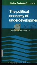 THE POLITICAL ECONOMY OF UNDERDEVELOPMENT   1982  PDF电子版封面  052128404X  Amiya Kumar Bagchi 
