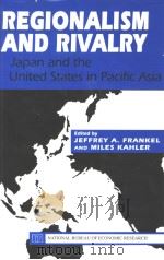 Regionalism and Rivalry  Japan and the United States in Pacific Asia     PDF电子版封面  0226259994  Jeffrey A.Frankel and Miles Ka 